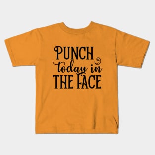 Punch Today in the Face Kids T-Shirt